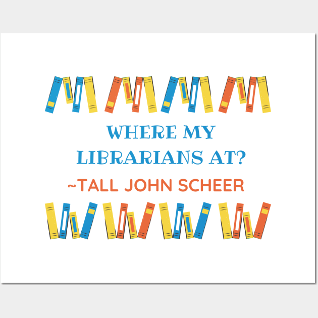 Where my librarians at? (Tall John Edition) - HDTGM Wall Art by Charissa013